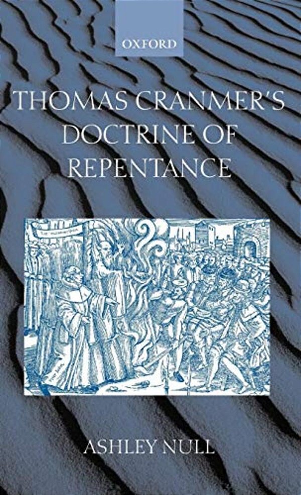 Thomas Cranmer's Doctrine Of Repentance: Renewing The Power To Love-..