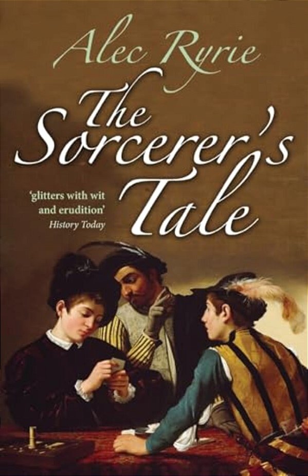 The Sorcerer's Tale: Faith And Fraud In Tudor England-..