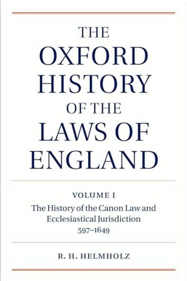 The Oxford History Of The Laws Of England: Volume I: The Canon Law And Ecclesiastical Jurisdiction From 597 To The 1640S-..