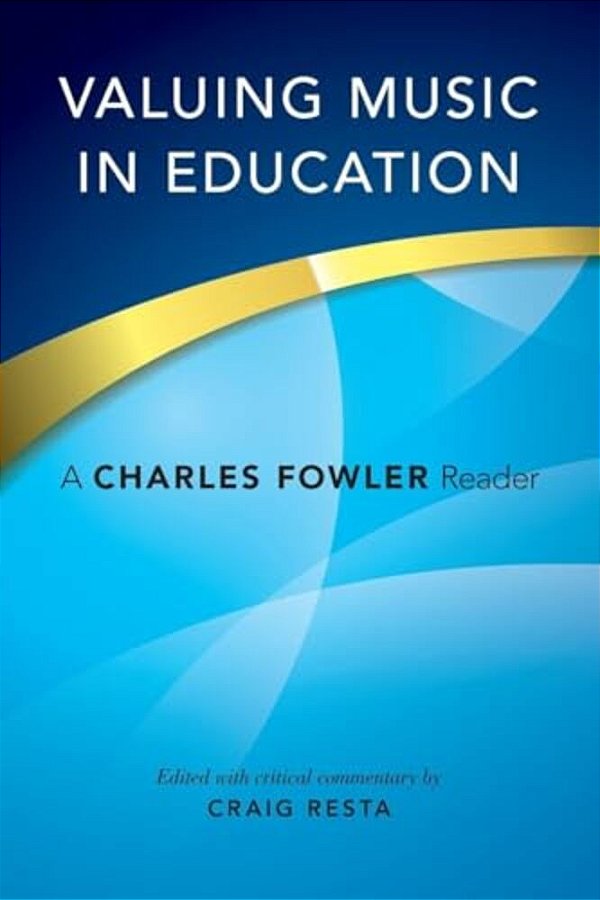 Valuing Music In Education: A Charles Fowler Reader-..
