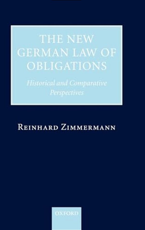 The New German Law Of Obligations: Historical And Comparative Perspectives-..