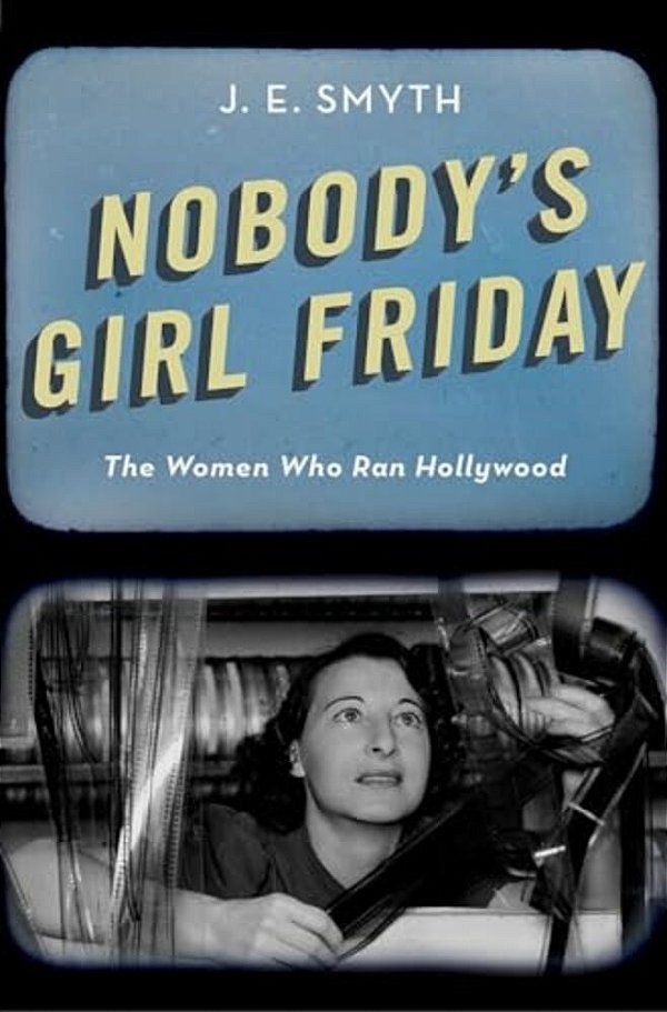 Nobody's Girl Friday: The Women Who Ran Hollywood-..