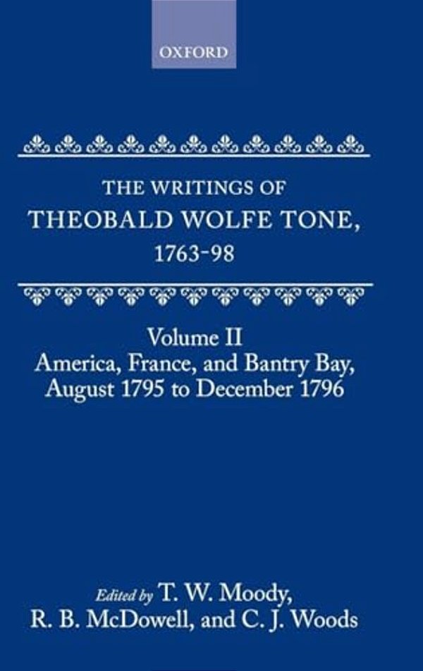 The Writings Of Theobald Wolfe Tone 1763-98: Volume II: America, France, And Bantry Bay, August 1795 To December 1796-..