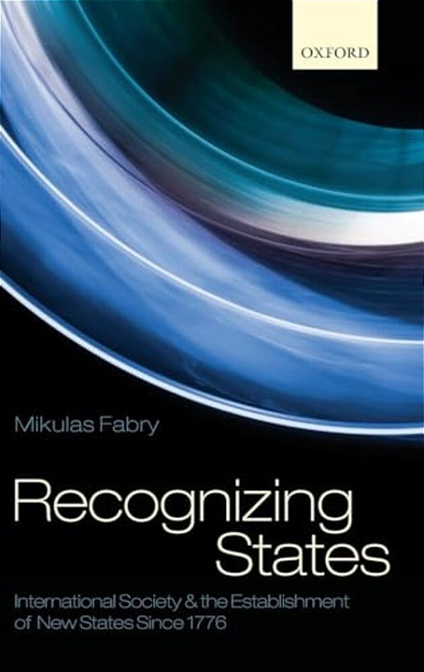 Recognizing States: International Society And The Establishment Of New States Since 1776-..