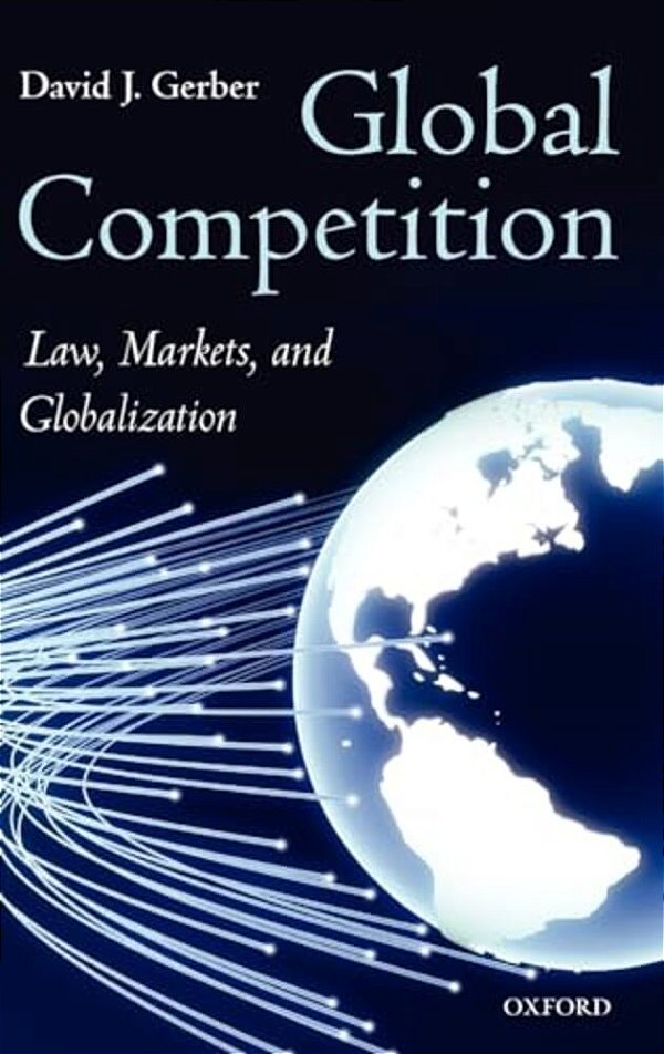 Global Competition: Law, Markets And Globalization-..