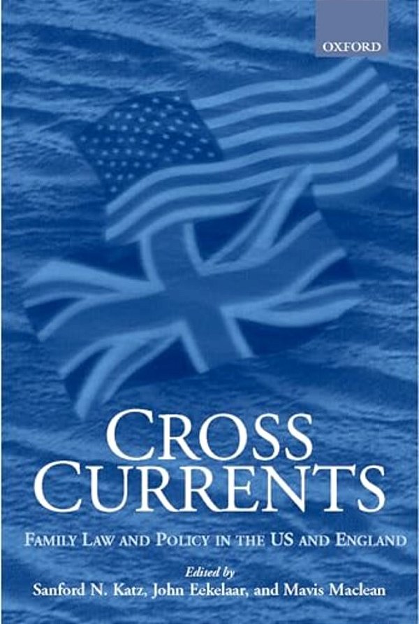 Cross Currents: Family Law Policy In The United States And England-..
