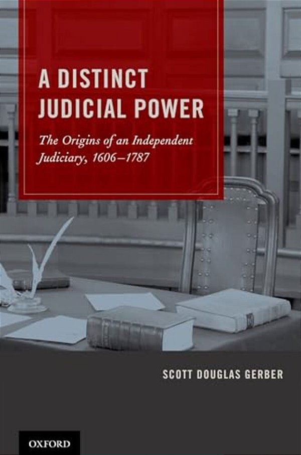 Distinct Judicial Power: The Origins Of An Independent Judiciary, 1606-1787-..