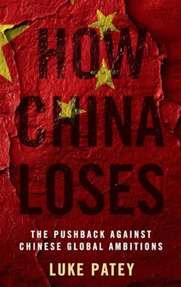 How China Loses: The Pushback Against Chinese Global Ambitions-..