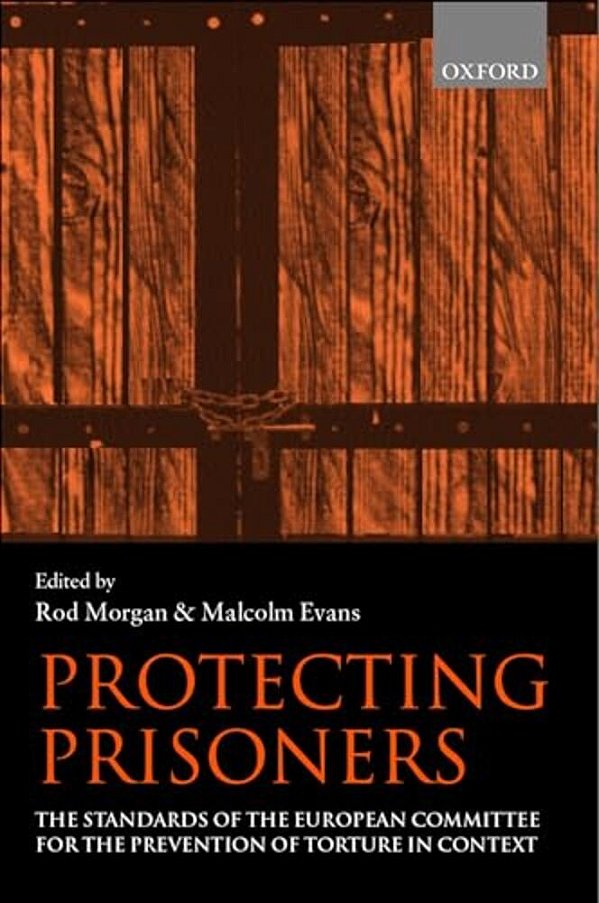 Protecting Prisoners: The Standards Of The European Committee For The Prevention Of Torture In Context-..