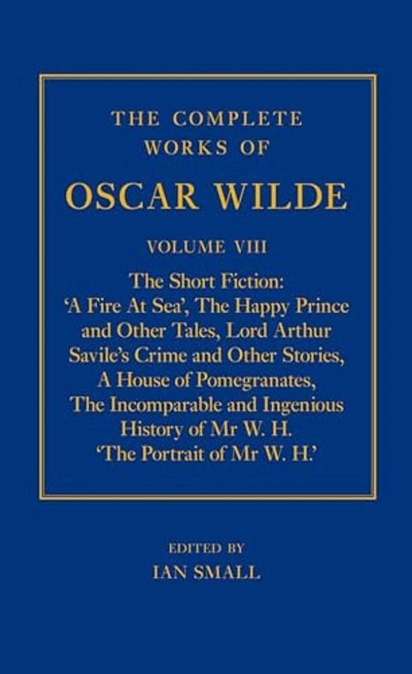 Complete Works Of Oscar Wilde: Volume VIII: The Short Fiction-..