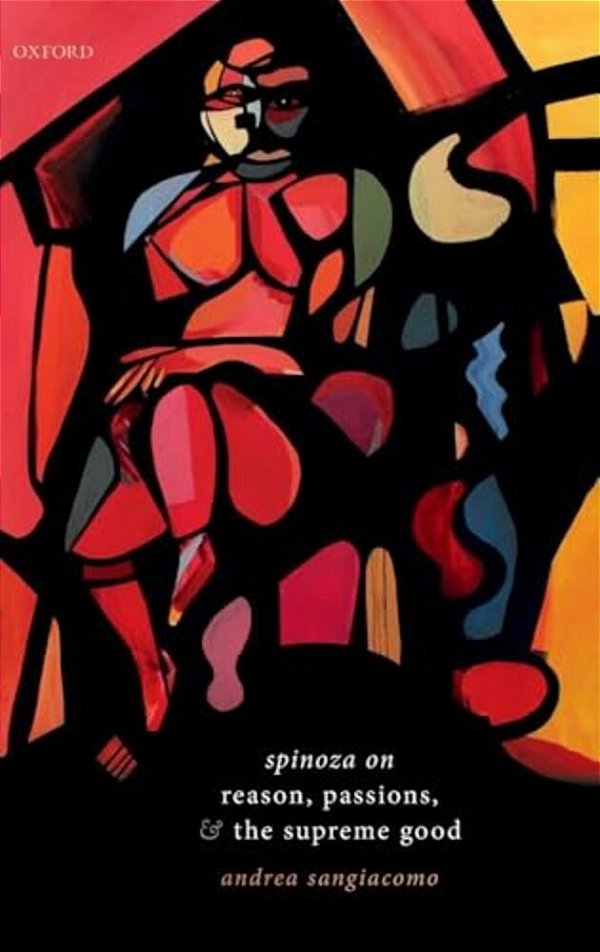 Spinoza On Reason, Passions, And The Supreme Good-..