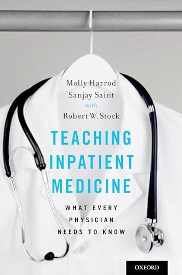 Teaching Inpatient Medicine: What Every Physician Needs To Know-..