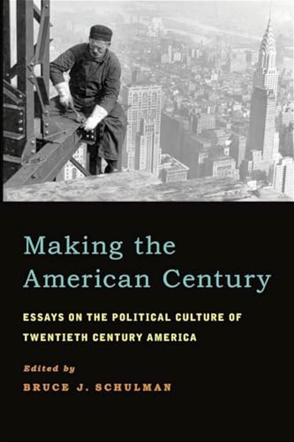 Making The American Century: Essays On The Political Culture Of Twentieth Century America-..