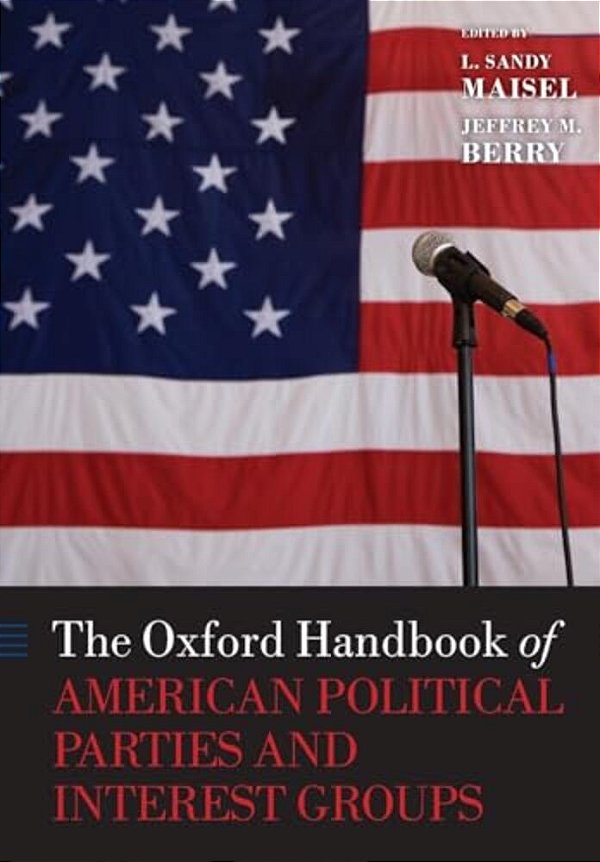 The Oxford Handbook Of American Political Parties And Interest Groups-..