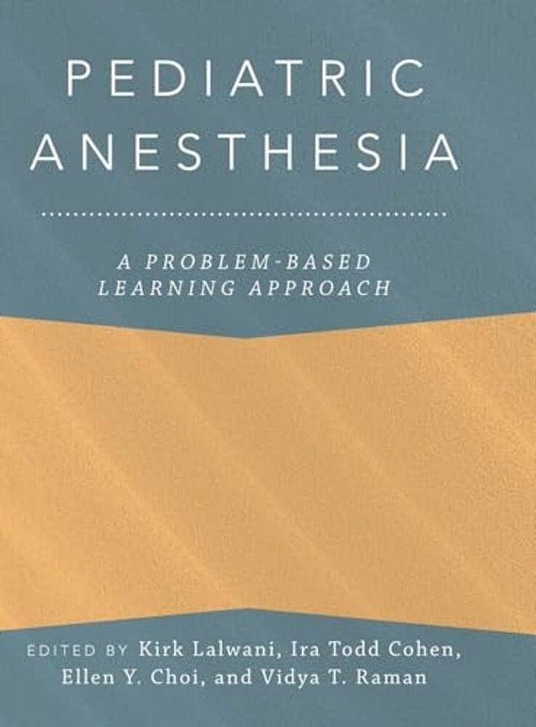 Pediatric Anesthesia: A Problem-Based Learning Approach-..