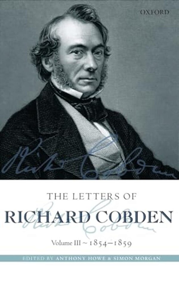 Letters Of Richard Cobden: Volume III: 1854-1859-..