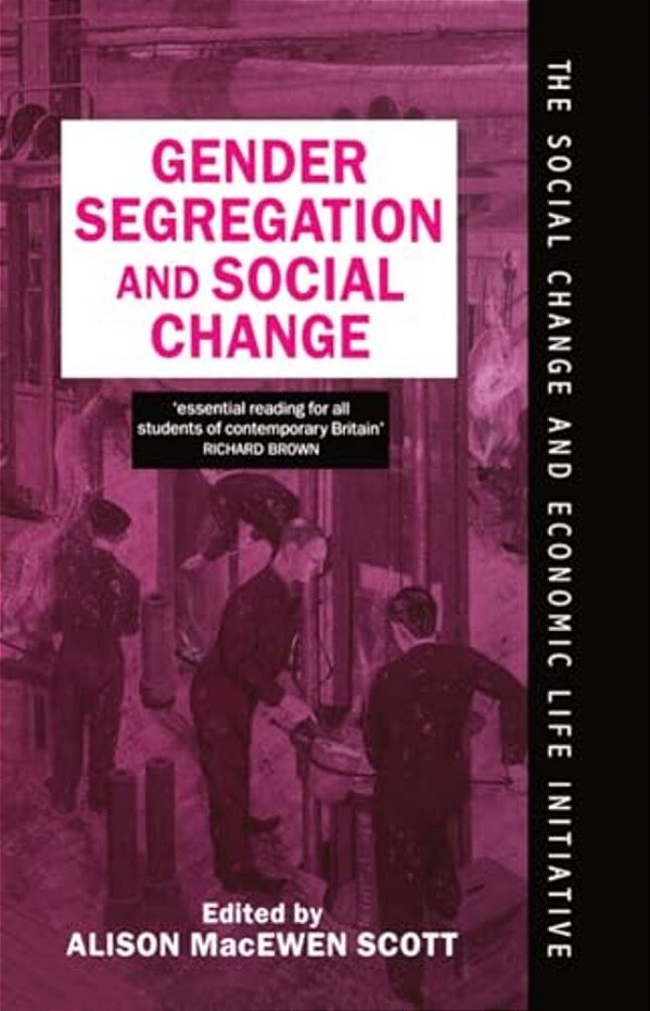 Gender Segregation And Social Change: Men And Women In Changing Labour Markets-..