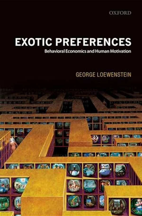 Exotic Preferences: Behavioral Economics And Human Motivation-..