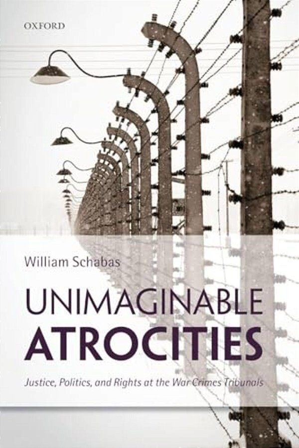 Unimaginable Atrocities: Justice, Politics, And Rights At The War Crimes Tribunals-..