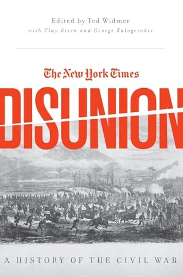 New York Times Disunion: A History Of The Civil War-..