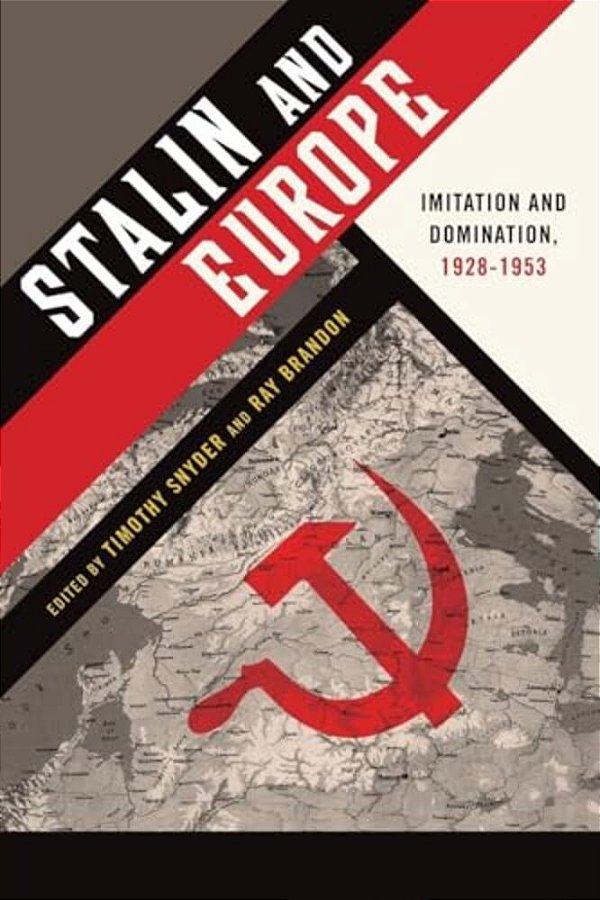 Stalin And Europe: Imitation And Domination, 1928-1953-..