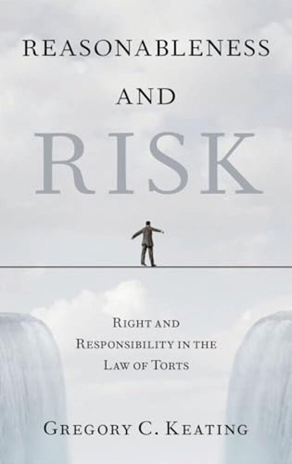 Reasonableness And Risk: Right And Responsibility In The Law Of Torts-..