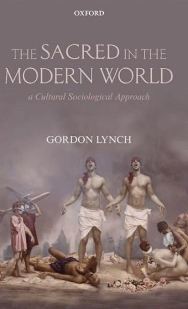 The Sacred In The Modern World: A Cultural Sociological Approach-..