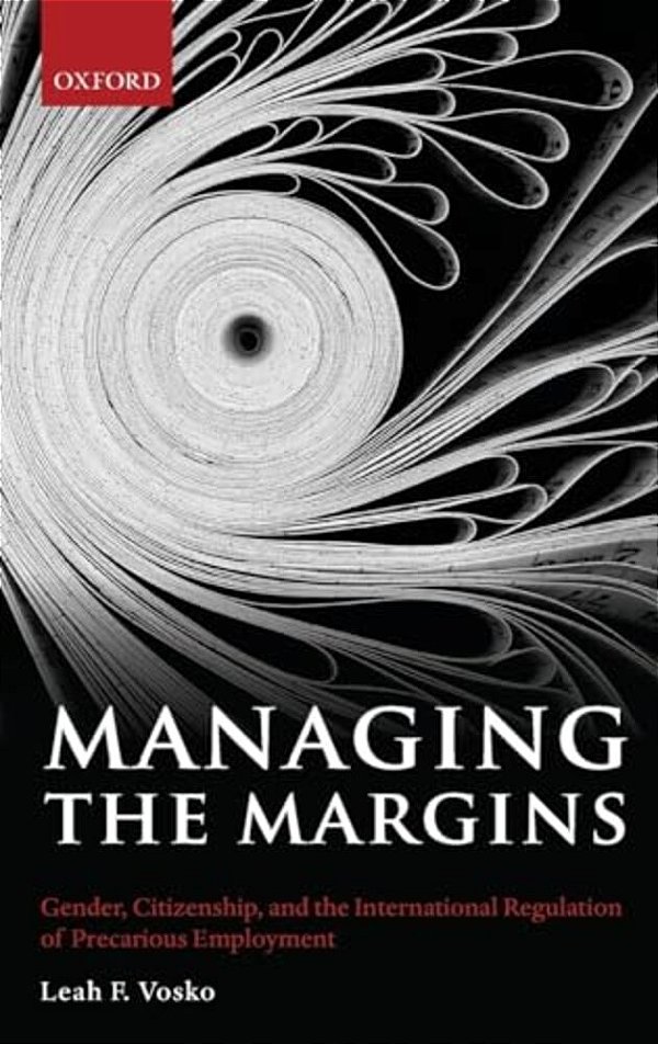 Managing The Margins: Gender, Citizenship, And The International Regulation Of Precarious Employment-..