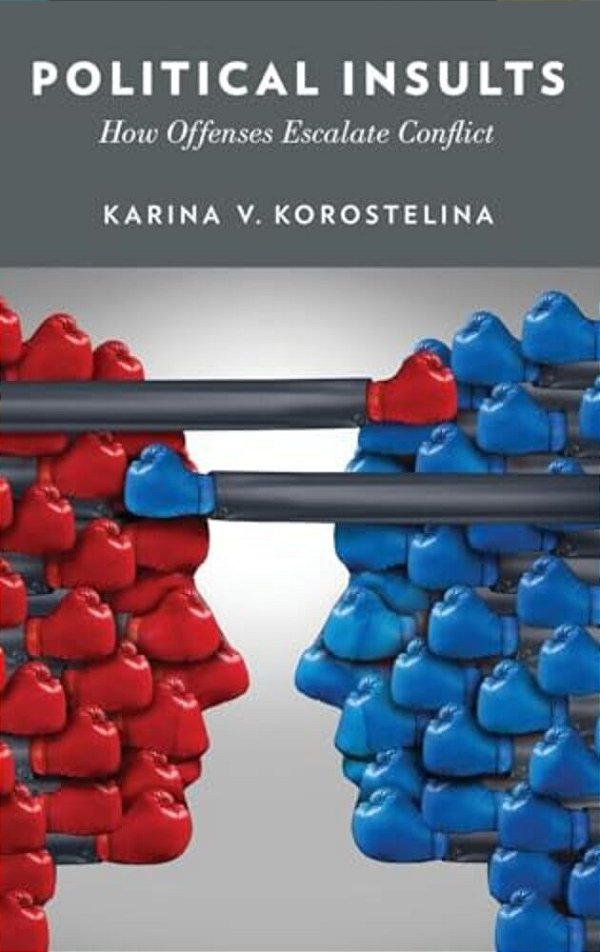 Political Insults: How Offenses Escalate Conflict-..