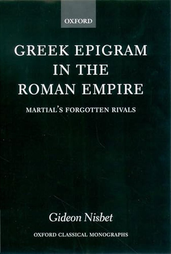 Greek Epigram In The Roman Empire: Martial's Forgotten Rivals-..