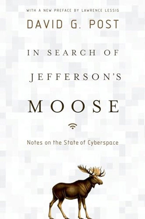 In Search Of Jefferson's Moose: Notes On The State Of Cyberspace-..