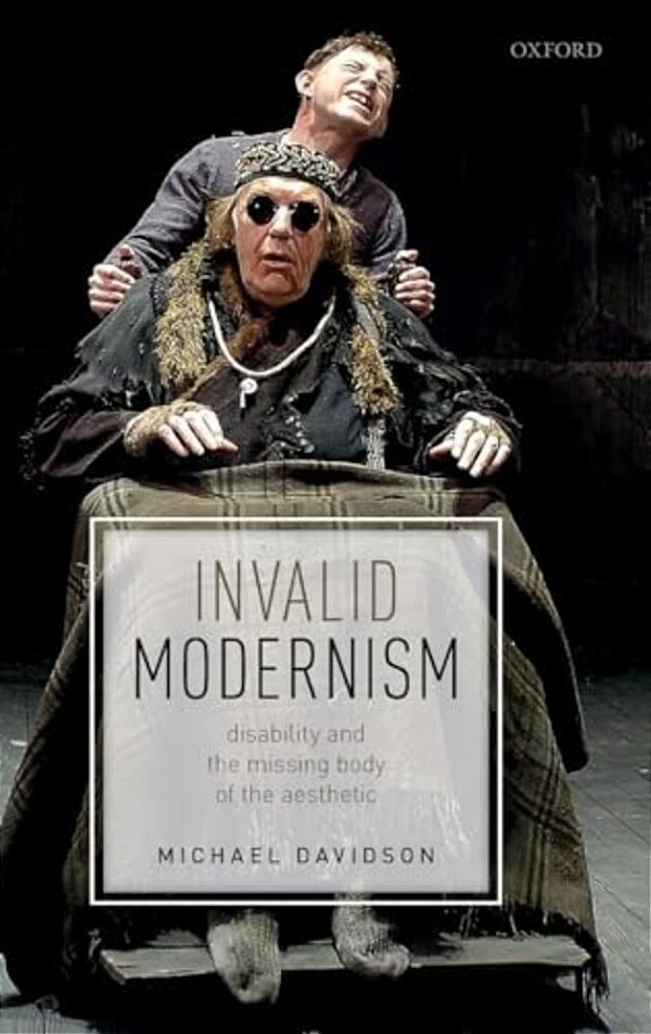 Invalid Modernism: Disability And The Missing Body Of The Aesthetic-..