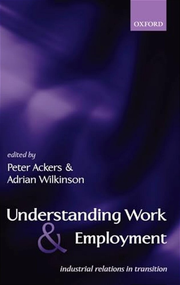 Understanding Work And Employment: Industrial Relations In Transition-..