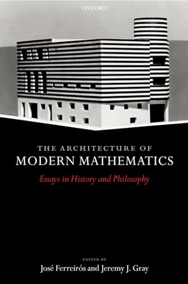 The Architecture Of Modern Mathematics: Essays In History And Philosophy-..
