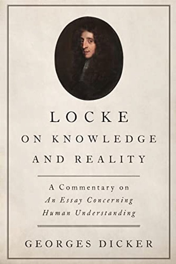 Locke On Knowledge And Reality: A Commentary On An Essay Concerning Human Understanding-..