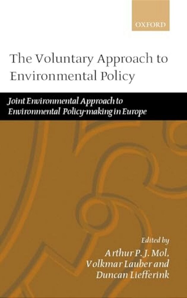 The Voluntary Approach To Environmental Policy: Joint Environmental Policy-Making In Europe-..