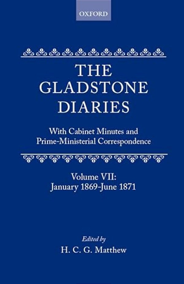 The Gladstone Diaries: Volume VII: January 1869-June 1871-..