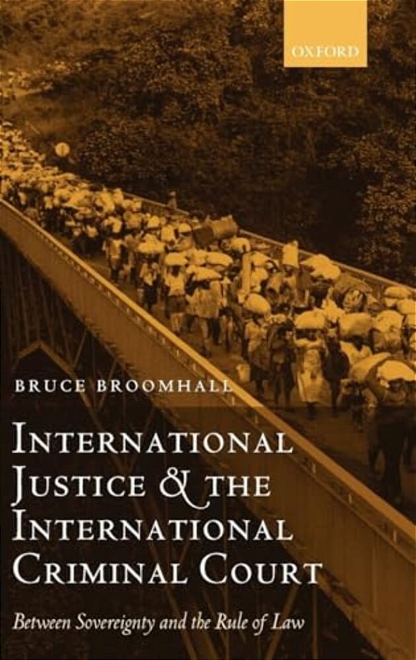 International Justice And The International Criminal Court: Between Sovereignty And The Rule Of Law-..