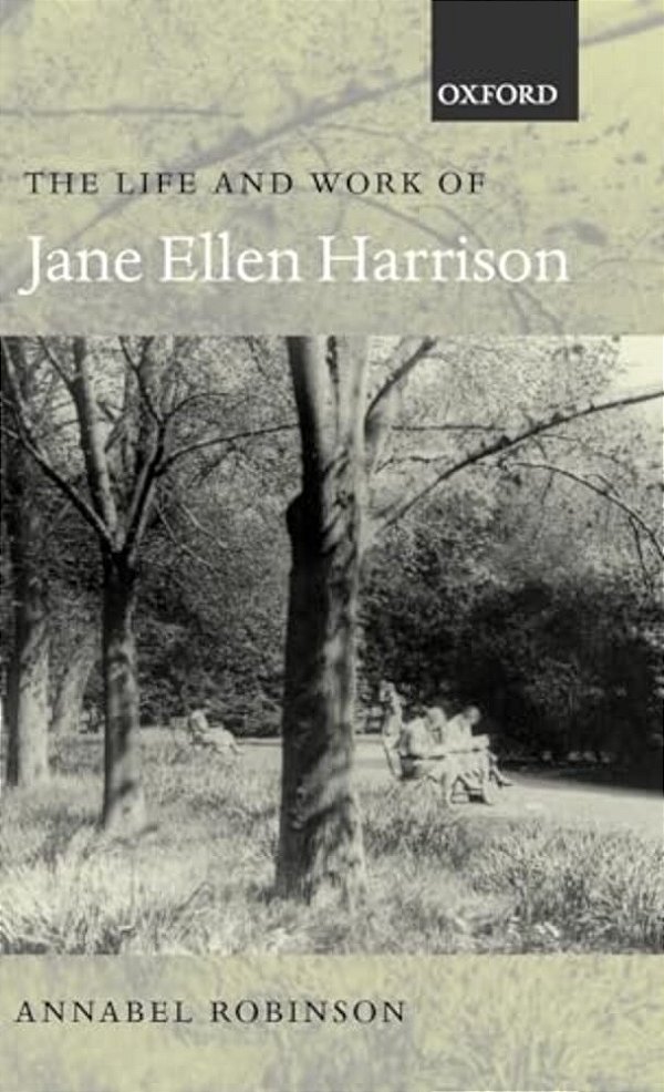 The Life And Work Of Jane Ellen Harrison-..