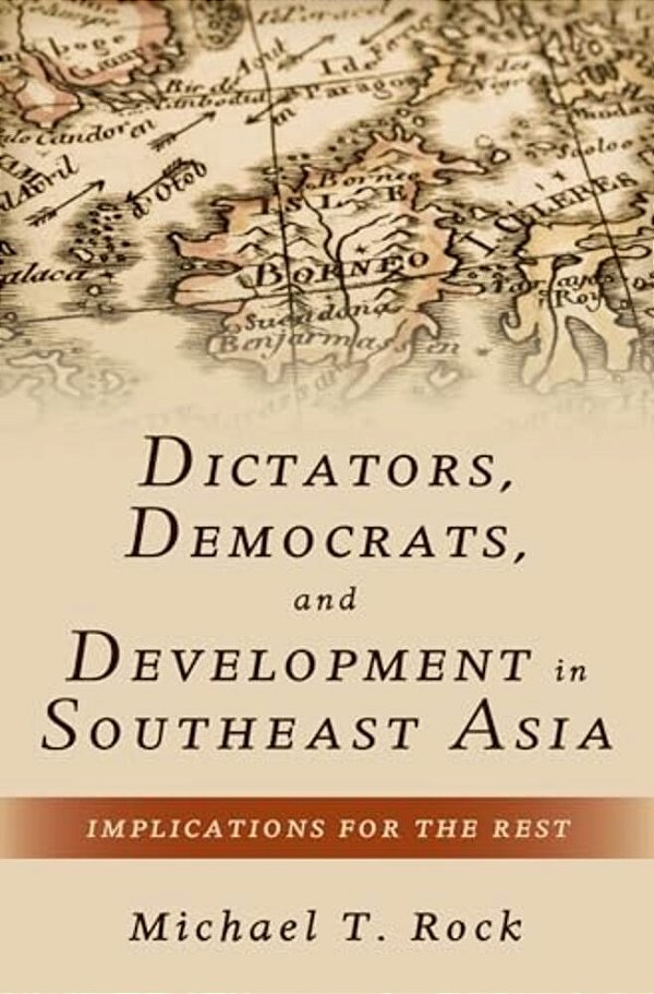 Dictators, Democrats, And Development In Southeast Asia: Implications For The Rest-..