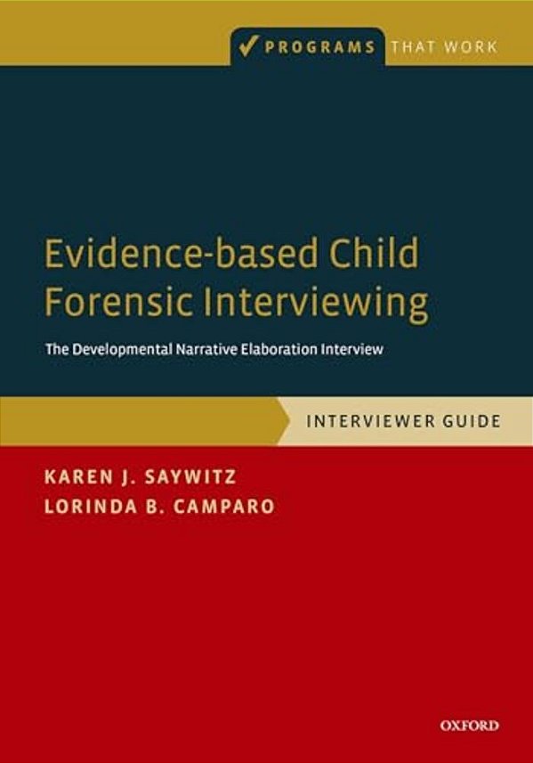 Evidence-Based Child Forensic Interviewing: Interviewer Guide: The Developmental Narrative Elaboration Interview-..
