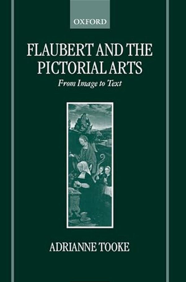 Flaubert And The Pictorial Arts: From Image To Text-..