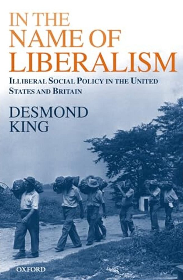 In The Name Of Liberalism: Illiberal Social Policy In The United States And Britain-..