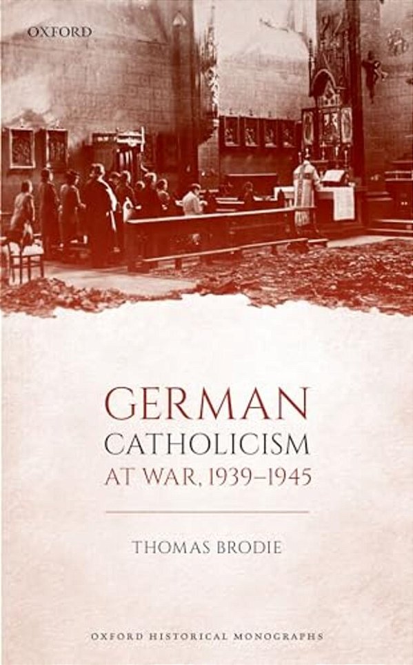 German Catholicism At War, 1939-1945-..