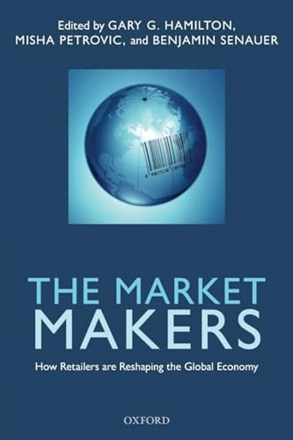 Market Makers: How Retailers Are Reshaping The Global Economy-..