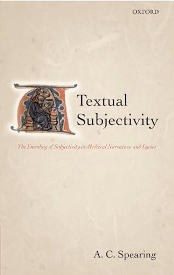 Textual Subjectivity: The Encoding Of Subjectivity In Medieval Narratives And Lyrics-..
