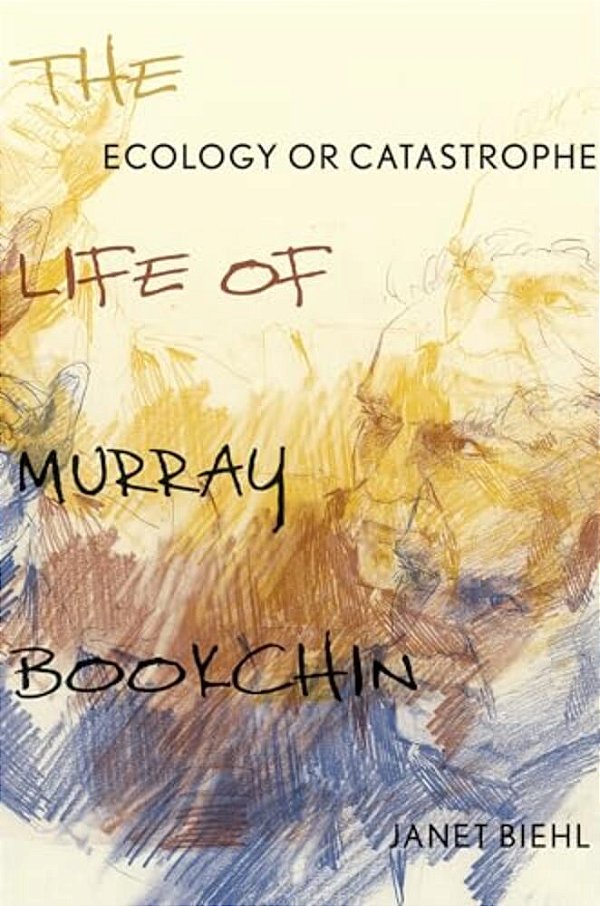 Ecology Or Catastrophe: The Life Of Murray Bookchin-..