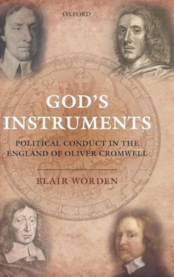 God's Instruments: Political Conduct In The England Of Oliver Cromwell-..