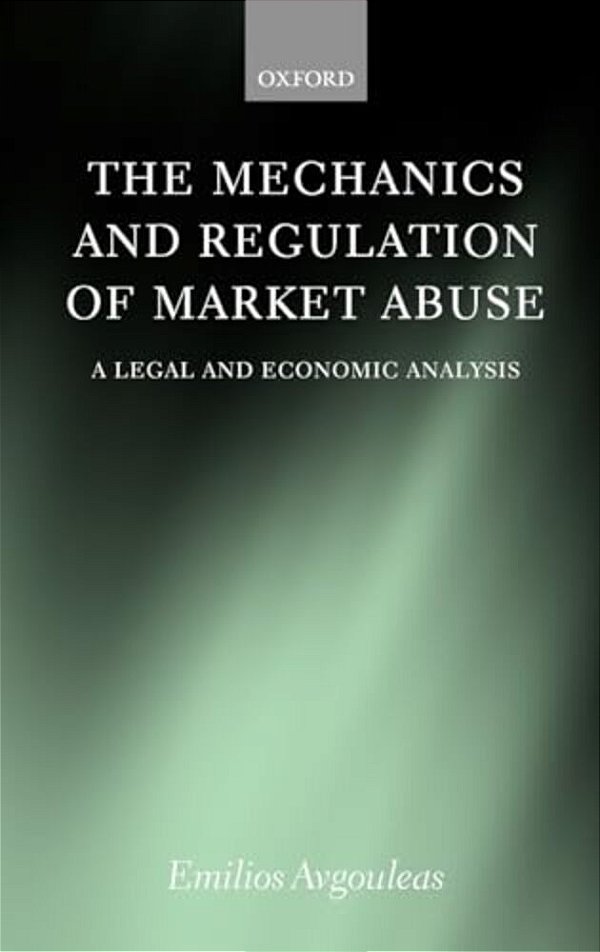 The Mechanics And Regulation Of Market Abuse: A Legal And Economic Analysis-..