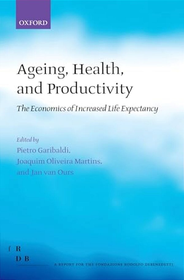 Ageing, Health, And Productivity: The Economics Of Increased Life Expectancy-..